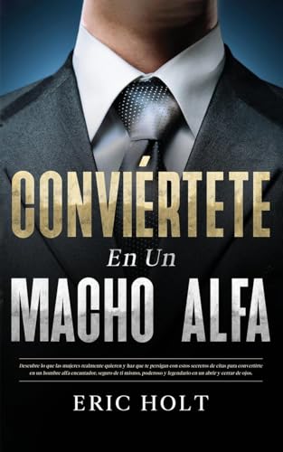 Conviértete En Un Macho Alfa: Descubre lo que las mujeres realmente quieren y haz que te persigan con estos secretos de citas para convertirte en un ... - Carisma, Influencia y Seducción, Band 1) von Andaron Publishing