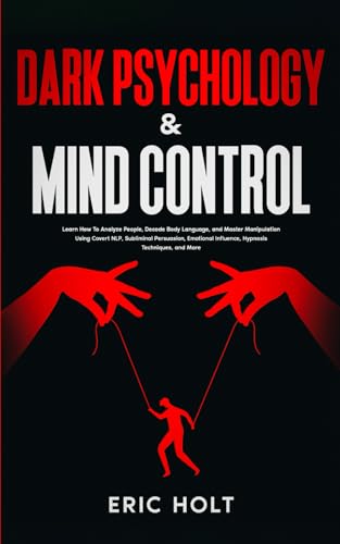 Dark Psychology & Mind Control: Learn How To Analyze People, Decode Body Language, and Master Manipulation Using Covert NLP, Subliminal Persuasion, ... Body Language and Dark Psychology, Band 6) von Independently published