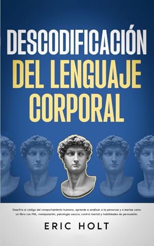 Descodificación Del Lenguaje Corporal: Descifra el código del comportamiento humano, aprende a analizar a la personas y a leerlas como un libro con ... control mental y habilidades de persuasión. Descodificación Del Lenguaje Corporal: Descifra el código del comportamiento humano, aprende a analizar a la personas y a leerlas como un libro con ... control mental y habilidades de persuasión. von Independently published