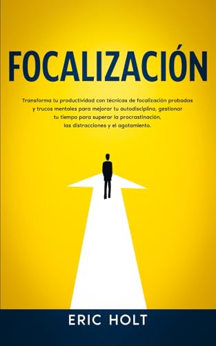 Focalización: Transforma tu productividad con técnicas de focalización probadas y trucos mentales para mejorar tu autodisciplina, gestionar tu tiempo ... Productividad y el Control Emocional, Band 2) von Independently published