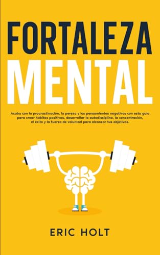 Fortaleza Mental: Acaba con la procrastinación, la pereza y los pensamientos negativos con esta guía para crear hábitos positivos, desarrollar la ... para el Éxito Personal, Band 4) von Independently published