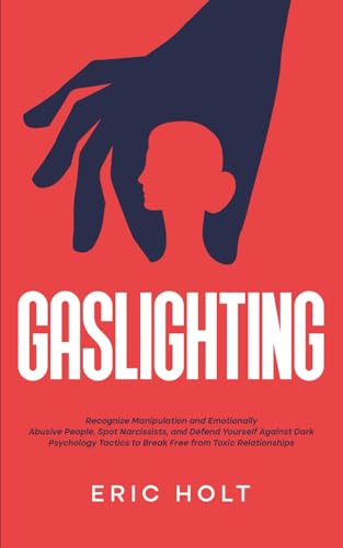 Gaslighting: Recognize Manipulation and Emotionally Abusive People, Spot Narcissists, and Defend Yourself Against Dark Psychology Tactics to Break ... Gaslighting and Narcissistic Abuse, Band 1) von Independently published