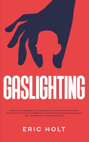 Gaslighting: Reconoce la manipulación y a las personas emocionalmente abusivas, detecta a los narcisistas y defiéndete de las tácticas de la ... Gaslighting y Codependencia, Band 1) von Independently published