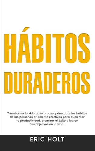 Hábitos Duraderos: Transforma tu vida paso a paso y descubre los hábitos de las personas altamente efectivas para aumentar tu productividad, alcanzar ... para el Éxito Personal, Band 1) von Independently published