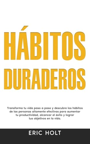 Hábitos Duraderos: Transforma tu vida paso a paso y descubre los hábitos de las personas altamente efectivas para aumentar tu productividad, alcanzar ... Para el Éxito Personal, Band 1) von Andaron Publishing