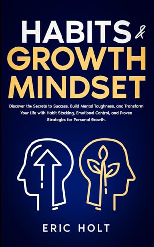 Habits & Growth Mindset: Discover the Secrets to Success, Build Mental Toughness, and Transform Your Life with Habit Stacking, Emotional Control, and ... and Self-Discipline for Success, Band 3) von Independently published