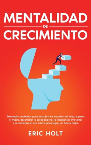 Mentalidad De Crecimiento: Estrategias probadas para descubrir los secretos del éxito, superar el miedo, desarrollar la autodisciplina, la ... Para el Éxito Personal, Band 2) von Andaron Publishing