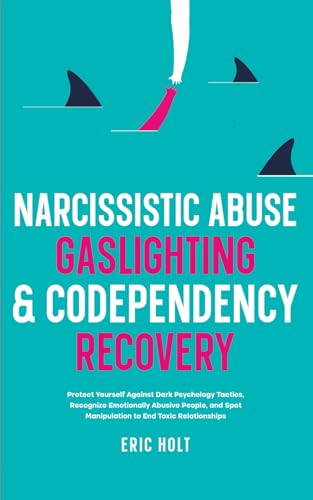 Narcissistic Abuse, Gaslighting, & Codependency Recovery: Protect Yourself Against Dark Psychology Tactics, Recognize Emotionally Abusive People, and ... Gaslighting and Narcissistic Abuse, Band 3) von Independently published