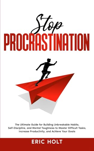 Stop Procrastination: The Ultimate Guide for Building Unbreakable Habits, Self-Discipline, and Mental Toughness to Master Difficult Tasks, Increase ... and Self-Discipline for Success, Band 6) von Independently published