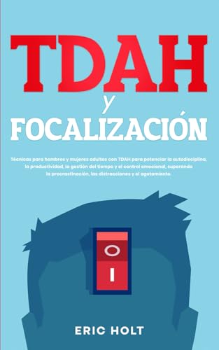 TDAH Y Focalización: Técnicas para hombres y mujeres adultos con TDAH para potenciar la autodisciplina, la productividad, la gestión del tiempo y el ... Productividad y el Control Emocional, Band 3) von Independently published