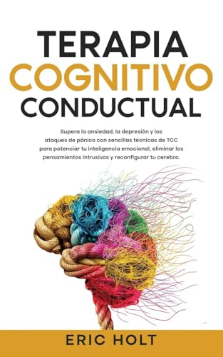 Terapia Cognitivo-Conductual: Supera la ansiedad, la depresión y los ataques de pánico con sencillas técnicas de TCC para potenciar tu inteligencia ... Con Terapia Cognitivo-Conductual, Band 2) von Andaron Publishing