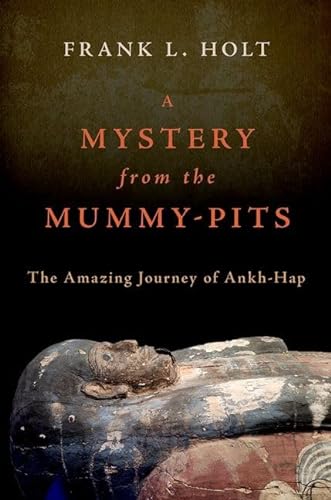 A Mystery from the Mummy-Pits: The Amazing Journey of Ankh-Hap von Oxford University Press