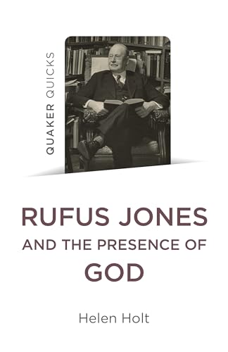 Rufus Jones and the Presence of God (Quaker Quicks)