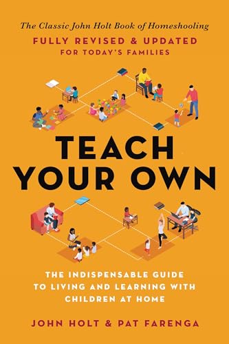 Teach Your Own: The Indispensable Guide to Living and Learning with Children at Home von Balance