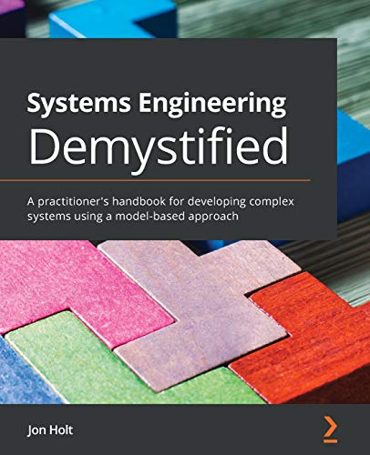 Systems Engineering Demystified: A practitioner's handbook for developing complex systems using a model-based approach Systems Engineering Demystified: A practitioner's handbook for developing complex systems using a model-based approach von Packt Publishing