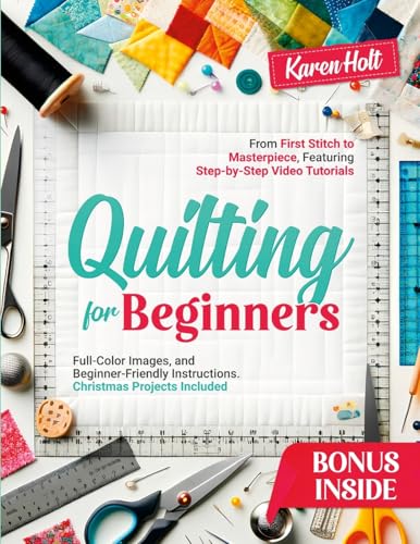 Quilting for Beginners: From First Stitch to Masterpiece, Featuring Step-by-Step Video Tutorials, Clear Images, and Beginner-Friendly Instructions. Christmas Projects Included von Lulu.com