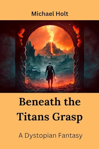 Beneath the Titans Grasp: A Dystopian Fantasy von Michael Holt