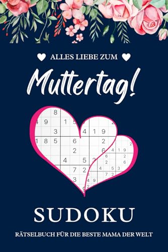 Alles Liebe zum Muttertag! Sudoku-Rätselbuch: Die ideale Geschenkidee für Mama und Oma Alles Liebe zum Muttertag! Sudoku-Rätselbuch: Die ideale Geschenkidee für Mama und Oma von Independently published