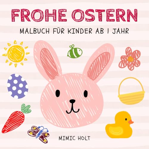 Frohe Ostern Malbuch für Kinder ab Jahr: Schönen, Großen und Einfachen Bildern zum Ausmalen – Fördert Kreativität und Feinmotorik Frohe Ostern Malbuch für Kinder ab Jahr: Schönen, Großen und Einfachen Bildern zum Ausmalen – Fördert Kreativität und Feinmotorik von Independently published