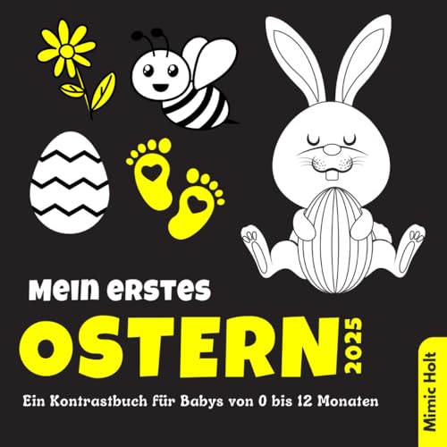Mein erstes Ostern: Ein schwarz weißes Hochkontrastbuch zur Förderung der Sehkraft von Babys im Alter von 0 bis 12 Monaten Mein erstes Ostern: Ein schwarz weißes Hochkontrastbuch zur Förderung der Sehkraft von Babys im Alter von 0 bis 12 Monaten von Independently published