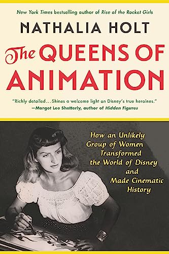 The Queens of Animation: The Untold Story of the Women Who Transformed the World of Disney and Made Cinematic History