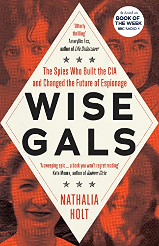 Wise Gals: The Spies Who Built the CIA and Changed the Future of Espionage Wise Gals: The Spies Who Built the CIA and Changed the Future of Espionage von Icon Books