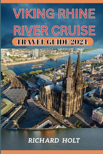 Viking Rhine River Cruise Travel guide 2024: Comprehensive Expert Guide to the Best Historical Landmarks, Hidden Gems, Regional Cuisine, Destinations With Packing Tips . Full of Insider Advice. von Independently published
