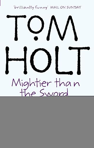 Mightier Than The Sword: Omnibus 2 (The Second Tom Holt, Omnibus)