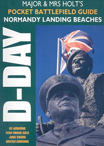 Major & Mrs Holt's Pocket Battlefield Guide to Normandy Landing Beaches: US Airborne & Utah Beach, Pointe Du Hoc & Omaha Beach, Bayeux & Gold Beach, ... (Major and Mrs Holt's Battlefield Guides)