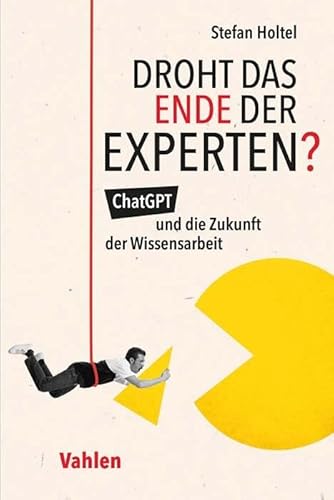 Droht das Ende der Experten?: ChatGPT und die Zukunft der Wissensarbeit von Vahlen