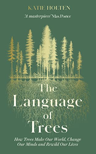 The Language of Trees: How Trees Make Our World, Change Our Minds and Rewild Our Lives von Elliott & Thompson Limited