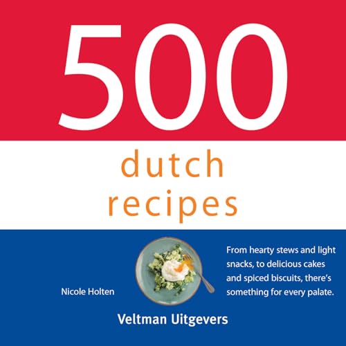 500 dutch recipes: From hearty stews and light snacks, to delicious cakes and spiced biscuits, there's something for every palate. (500-serie) von Veltman Uitgevers B.V.