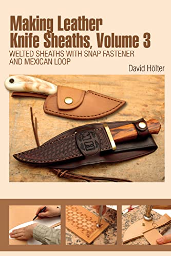 Making Leather Knife Sheaths, Volume 3: Welted Sheaths with Snap Fastener and Mexican Loop von Schiffer Publishing