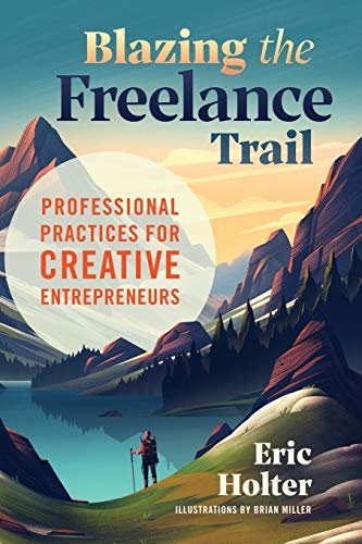 Blazing the Freelance Trail: Professional Practices for Creative Entrepreneurs Blazing the Freelance Trail: Professional Practices for Creative Entrepreneurs von Rewarding Toil