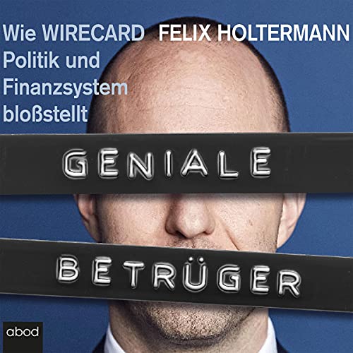 Geniale Betrüger: Wie Wirecard Politik und Finanzsystem bloßstellt von ABOD Verlag