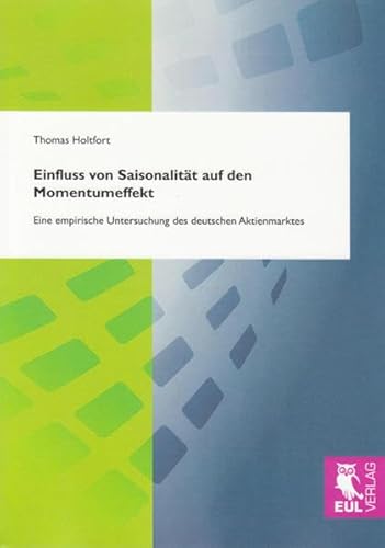 Einfluss von Saisonalität auf den Momentumeffekt: Eine empirische Untersuchung des deutschen Aktienmarktes Einfluss von Saisonalität auf den Momentumeffekt: Eine empirische Untersuchung des deutschen Aktienmarktes