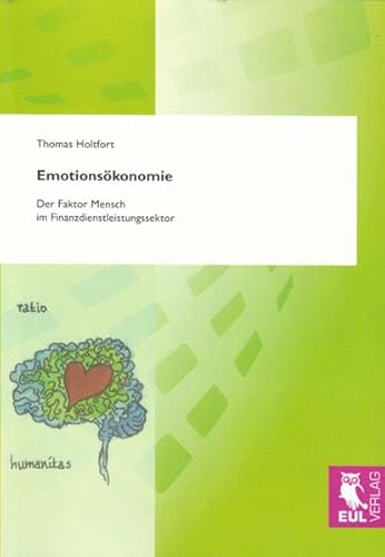 Emotionsökonomie: Der Faktor Mensch im Finanzdienstleistungssektor Emotionsökonomie: Der Faktor Mensch im Finanzdienstleistungssektor