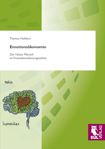 Emotionsökonomie: Der Faktor Mensch im Finanzdienstleistungssektor von Josef Eul Verlag GmbH