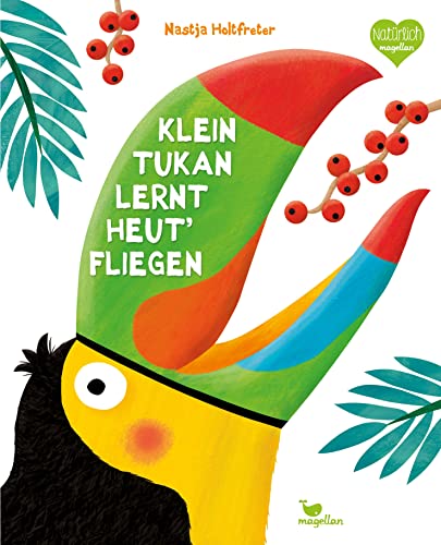 Klein Tukan lernt heut' fliegen: Ein Bilderbuch über das Überwinden von Enttäuschungen (Holtfreter Bilderbücher)