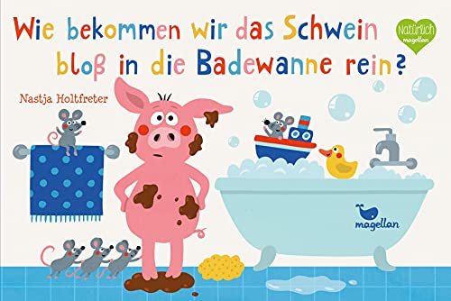Wie bekommen wir das Schwein bloß in die Badewanne rein?: Ein zauberhaftes Dreh-, Schüttel- und Mitmachbuch für kleine Badefreunde (Mitmach-Reihe) von Magellan GmbH