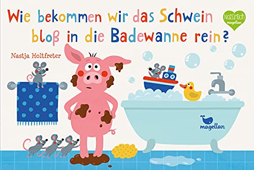 Wie bekommen wir das Schwein bloß in die Badewanne rein?: Ein zauberhaftes Dreh-, Schüttel- und Mitmachbuch für kleine Badefreunde (Mitmach-Reihe) Wie bekommen wir das Schwein bloß in die Badewanne rein?: Ein zauberhaftes Dreh-, Schüttel- und Mitmachbuch für kleine Badefreunde (Mitmach-Reihe)