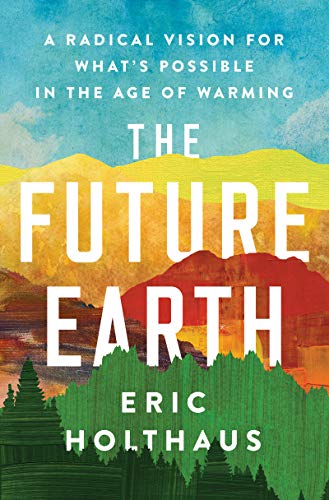 The Future Earth: A Radical Vision for What's Possible in the Age of Warming von HarperOne