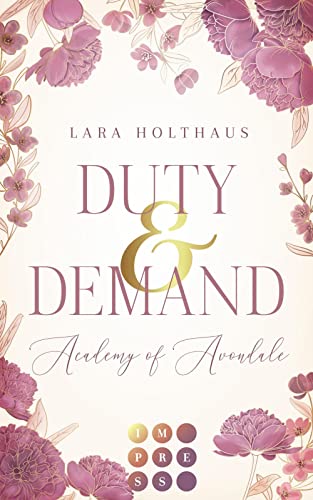 Duty & Demand (Academy of Avondale 2): Gefühlvolle New Adult Romance in glamourösem Academy-Setting von Impress