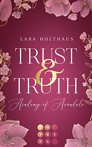 Trust & Truth (Academy of Avondale 1): Gefühlvolle New-Adult-Romance in glamourösem Academy-Setting von Impress