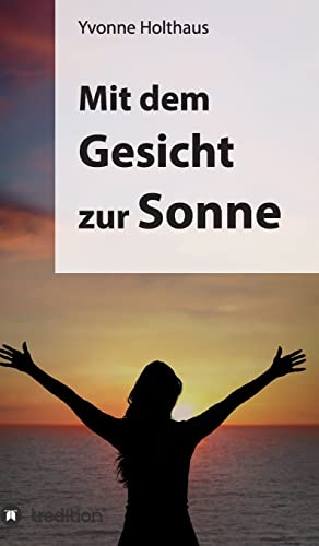 Mit dem Gesicht zur Sonne: Autobiographie von Yvonne Holthaus von tredition