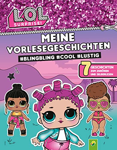 L.O.L. Surprise! Meine Vorlesegeschichten #BlingBling #cool #lustig: Kinderbuch mit 7 einzigartigen Vorlesegeschichten zum Zuhören, Vorlesen und Selbstlesen ab 4 Jahren von Schwager & Steinlein Verlag GmbH