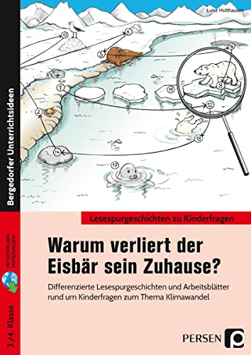 Warum verliert der Eisbär sein Zuhause?: Differenzierte Lesespurgeschichten und Arbeitsblätter rund um Kinderfragen zum Thema Klimawandel (3. und 4. Klasse)