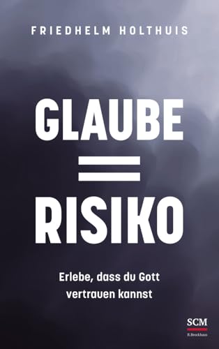 Glaube = Risiko: Erlebe, dass du Gott vertrauen kannst von SCM Brockhaus, R.