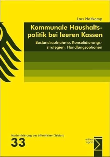 Kommunale Haushaltspolitik bei leeren Kassen: Bestandsaufnahme, Konsolidierungsstrategien, Handlungsoptionen (Modernisierung des öffentlichen Sektors ("Gelbe Reihe"))