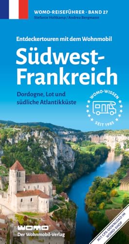 Entdeckertouren mit dem Wohnmobil Südwestfrankreich: Dordogne, Lot und südliche Atlantikküste (Womo-Reihe, Band 27) von Womo